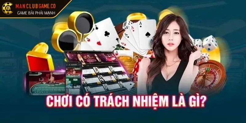 Khái niệm chơi có trách nhiệm Manclub 