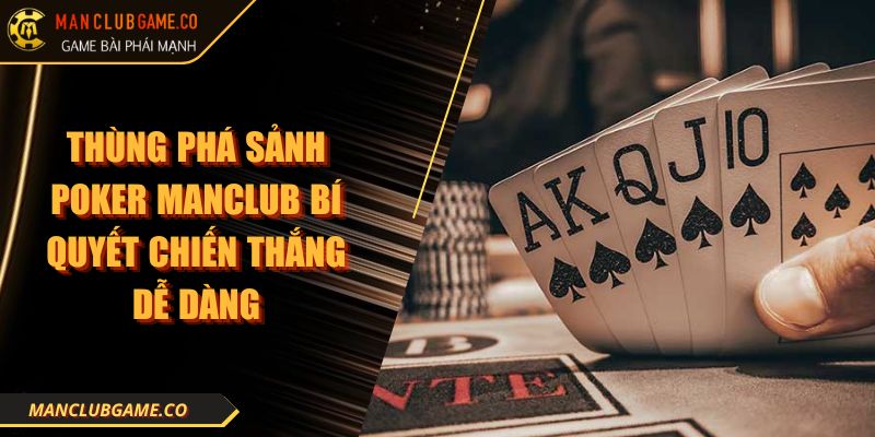 Thùng Phá Sảnh Poker Manclub Bí Quyết Chiến Thắng Dễ Dàng