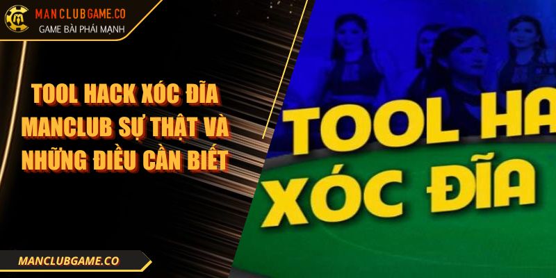 Tool Hack Xóc Đĩa MANCLUB Sự Thật Và Những Điều Cần Biết