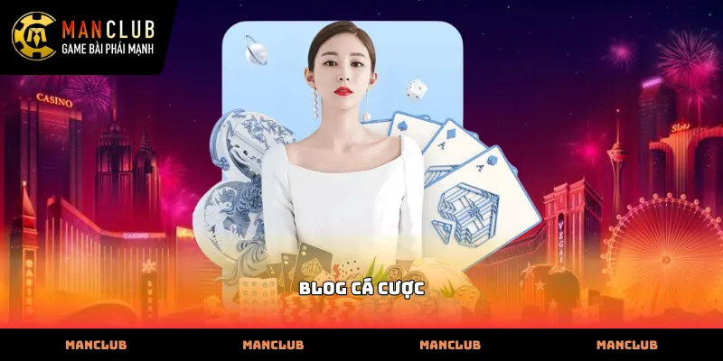 Thông tin hữu ích tại Blog Cá Cược của sân chơi Manclub