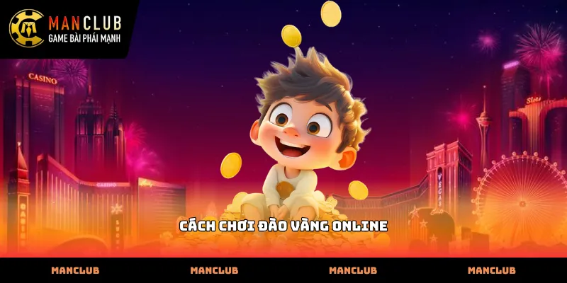 Thao tác điều khiển chuẩn xác trong cách chơi đào vàng online