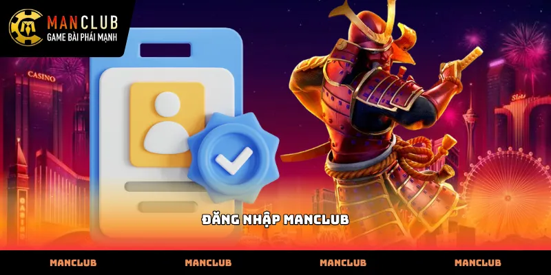 Quy trình Đăng nhập Manclub nhanh chóng cho người mới