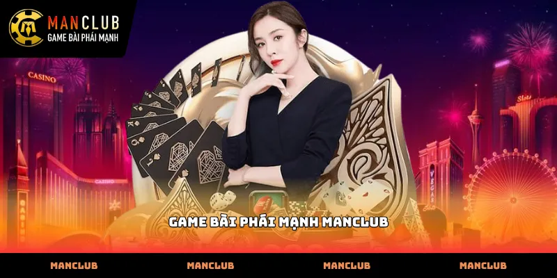 Hệ thống Game Bài phái mạnh Manclub đa dạng và xanh chín