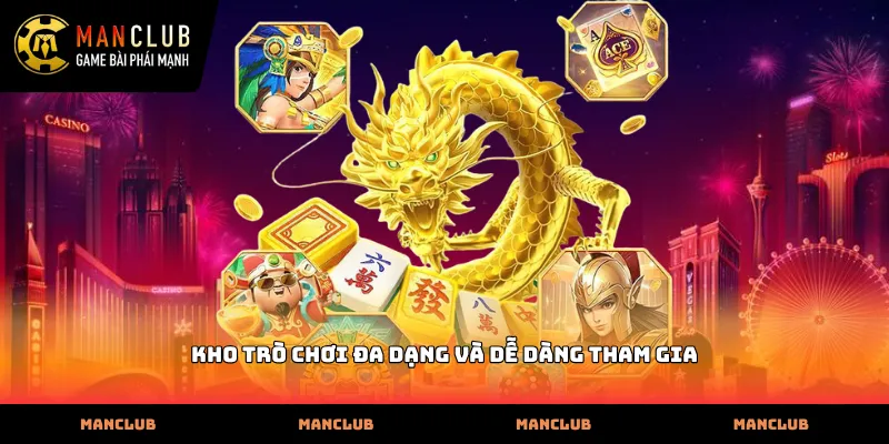 Kho trò chơi đa dạng và dễ dàng tham gia