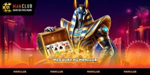 Bí quyết áp dụng mẹo quay hũ Manclub để săn Jackpot