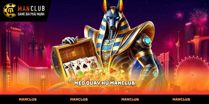 Bí quyết áp dụng mẹo quay hũ Manclub để săn Jackpot