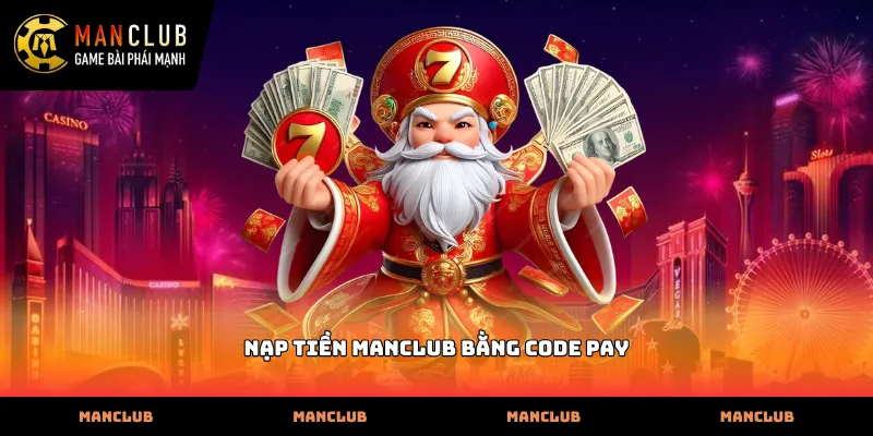 Quy trình thực hiện nạp tiền Manclub bằng code pay nhanh chóng