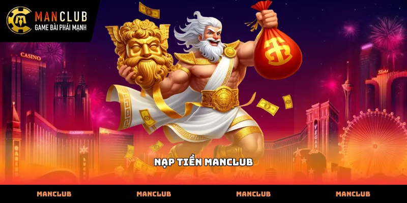 Các bước thực hiện nạp tiền Manclub chuẩn xác và nhanh chóng