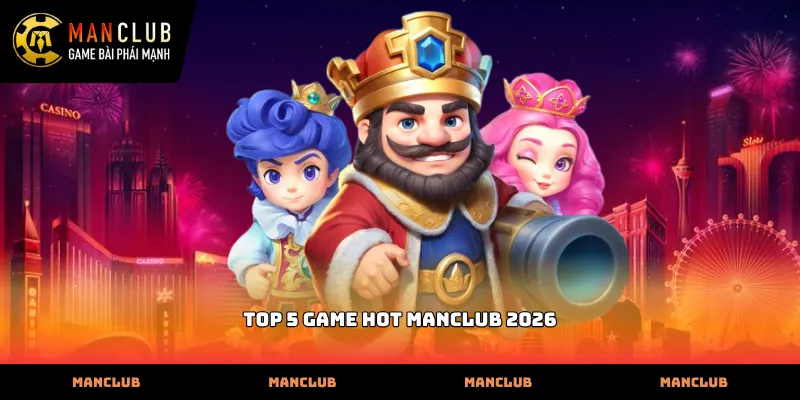 Danh sách top 5 game hot Manclub 2026 thu hút người chơi